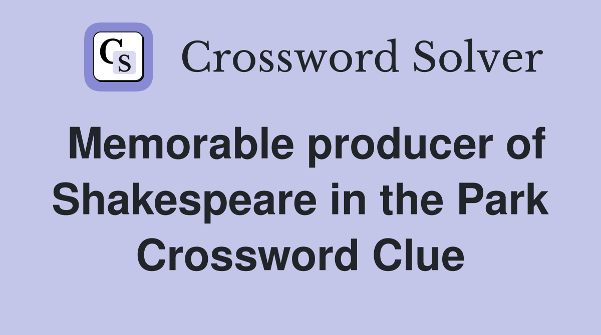 Memorable producer of Shakespeare in the Park Crossword Clue