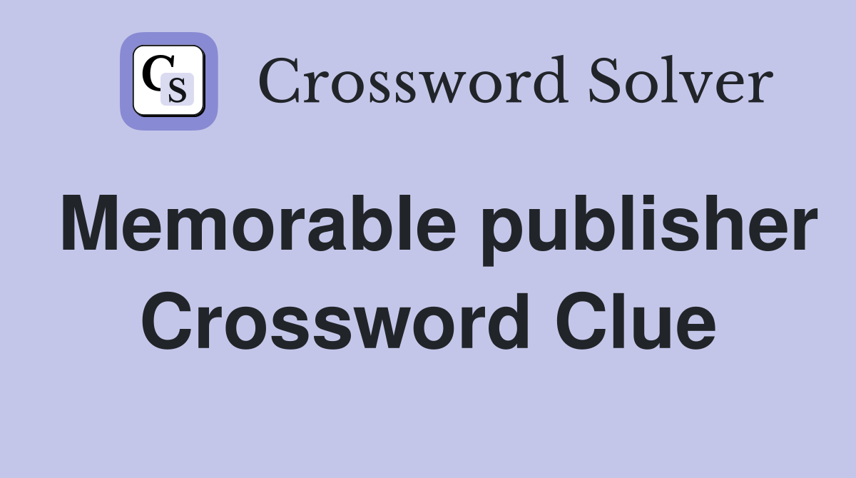 Memorable publisher Crossword Clue