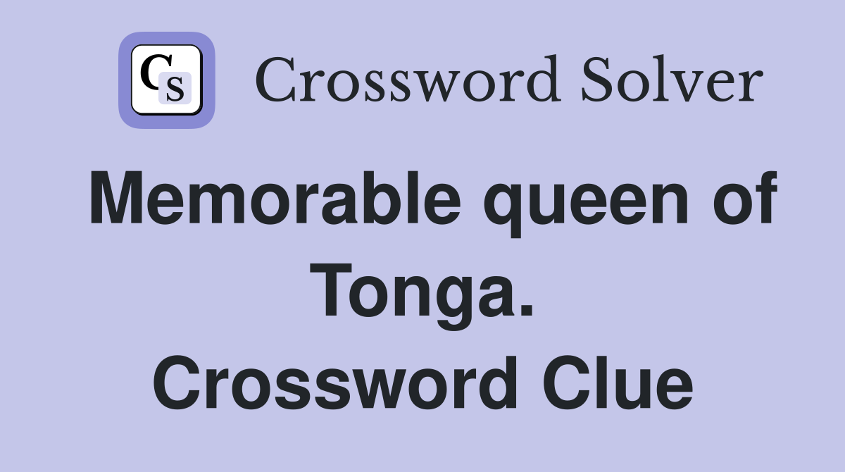 Memorable queen of Tonga. Crossword Clue