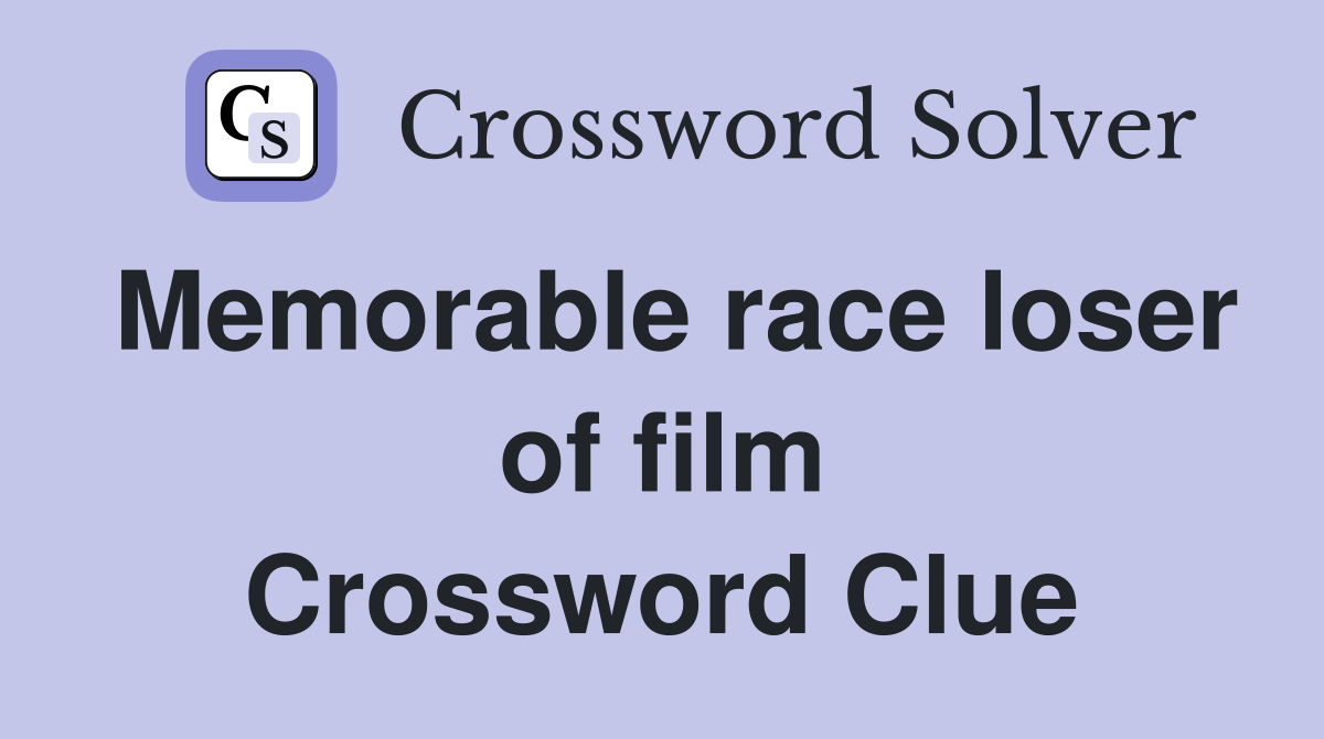 Memorable race loser of film Crossword Clue