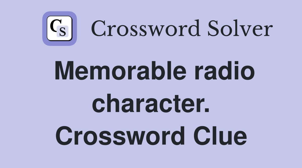 Memorable radio character. Crossword Clue
