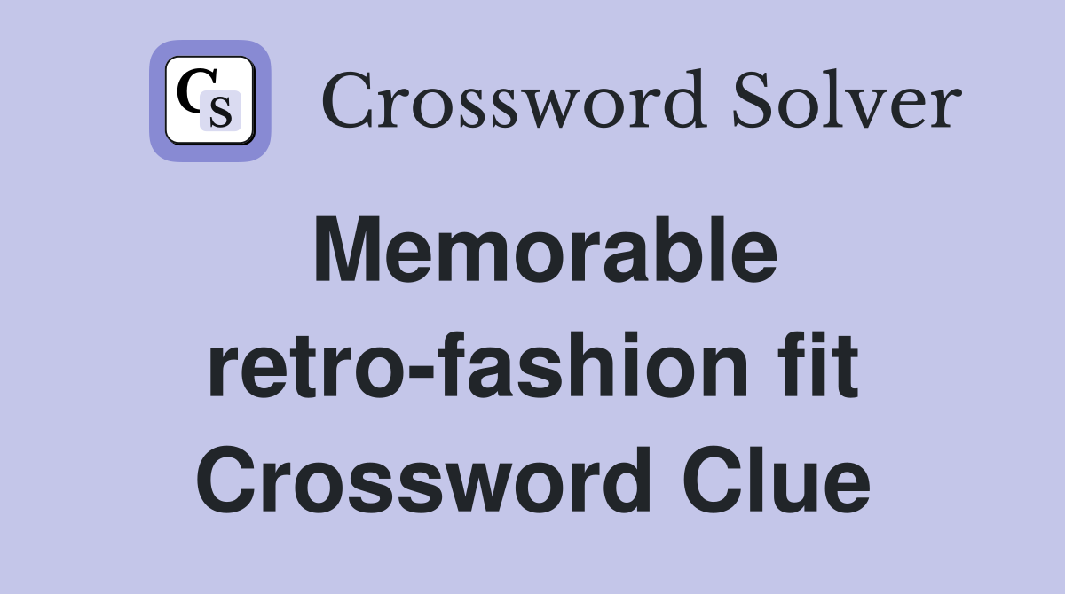 Memorable retro-fashion fit Crossword Clue