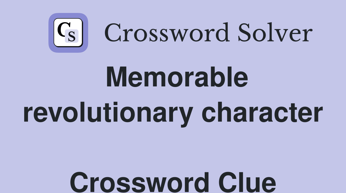 Memorable revolutionary character  Crossword Clue
