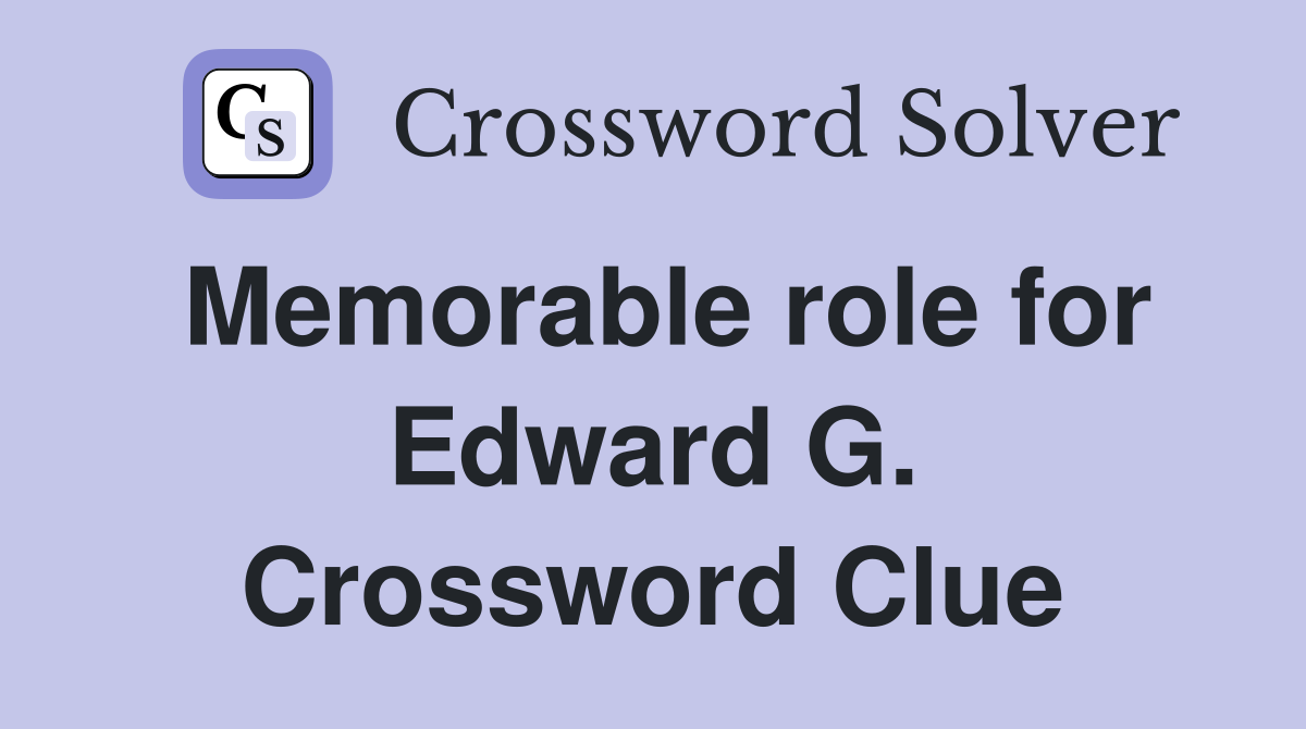 Memorable role for Edward G. Crossword Clue