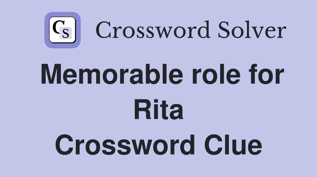 Memorable role for Rita Crossword Clue