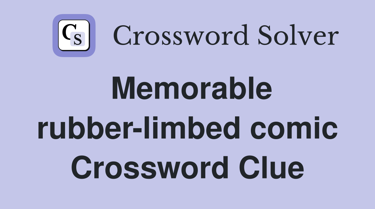 Memorable rubber-limbed comic Crossword Clue