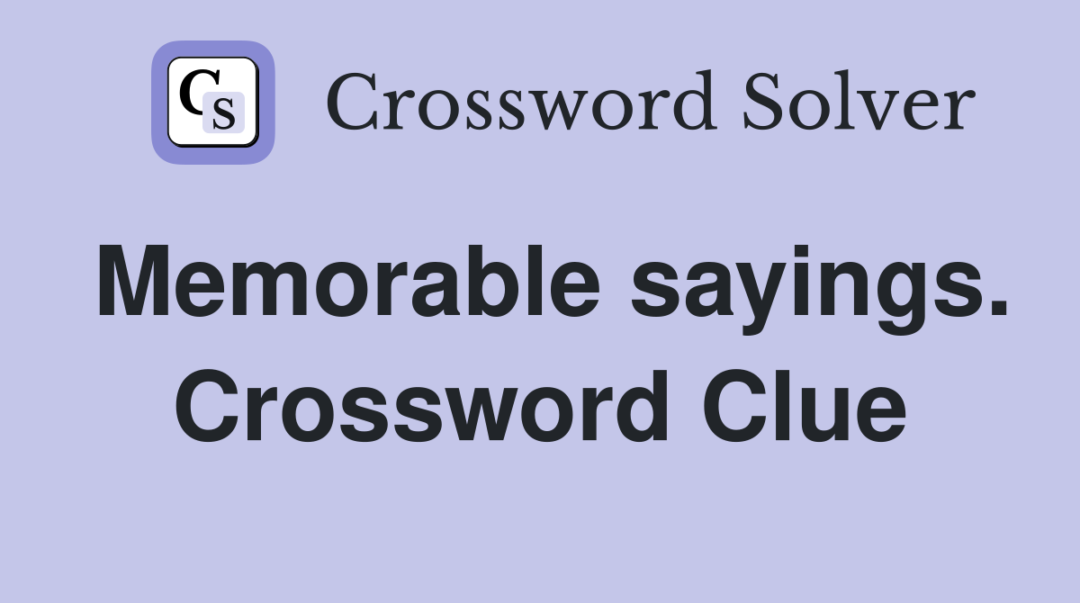 Memorable sayings. Crossword Clue