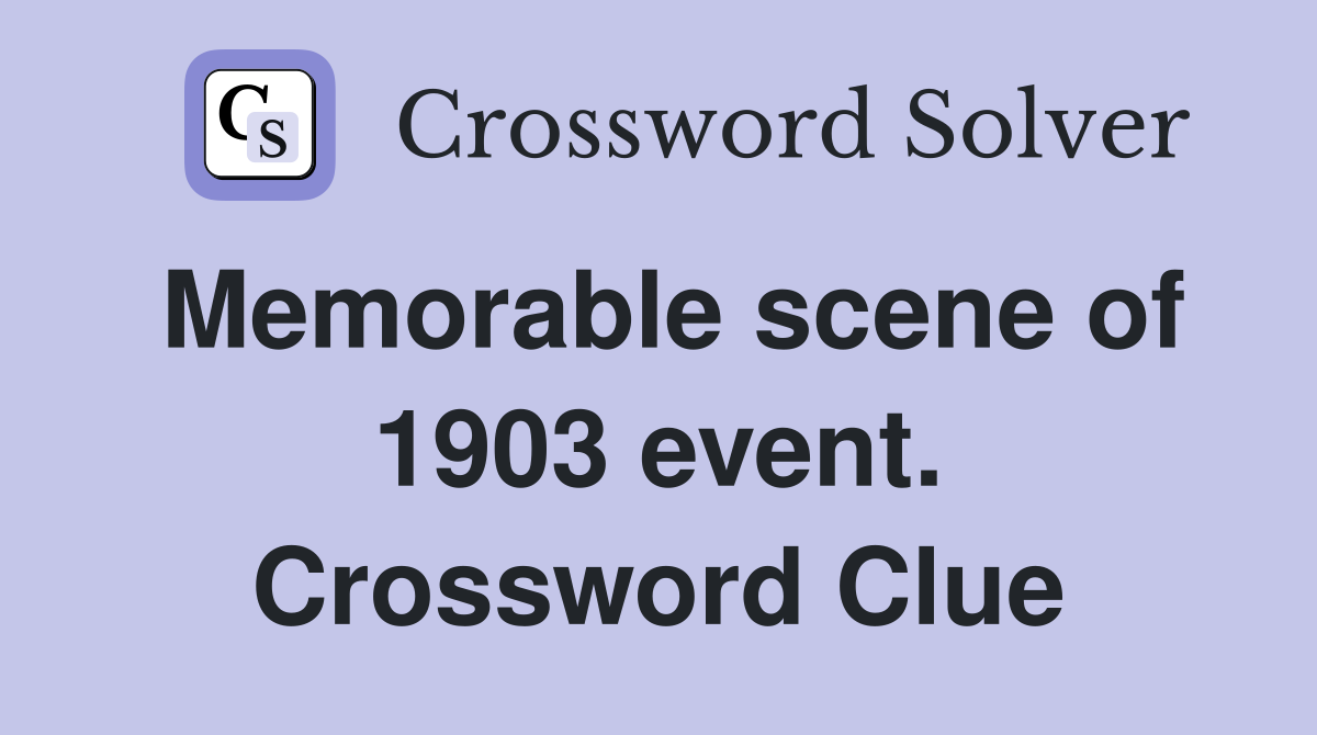 Memorable scene of 1903 event. Crossword Clue