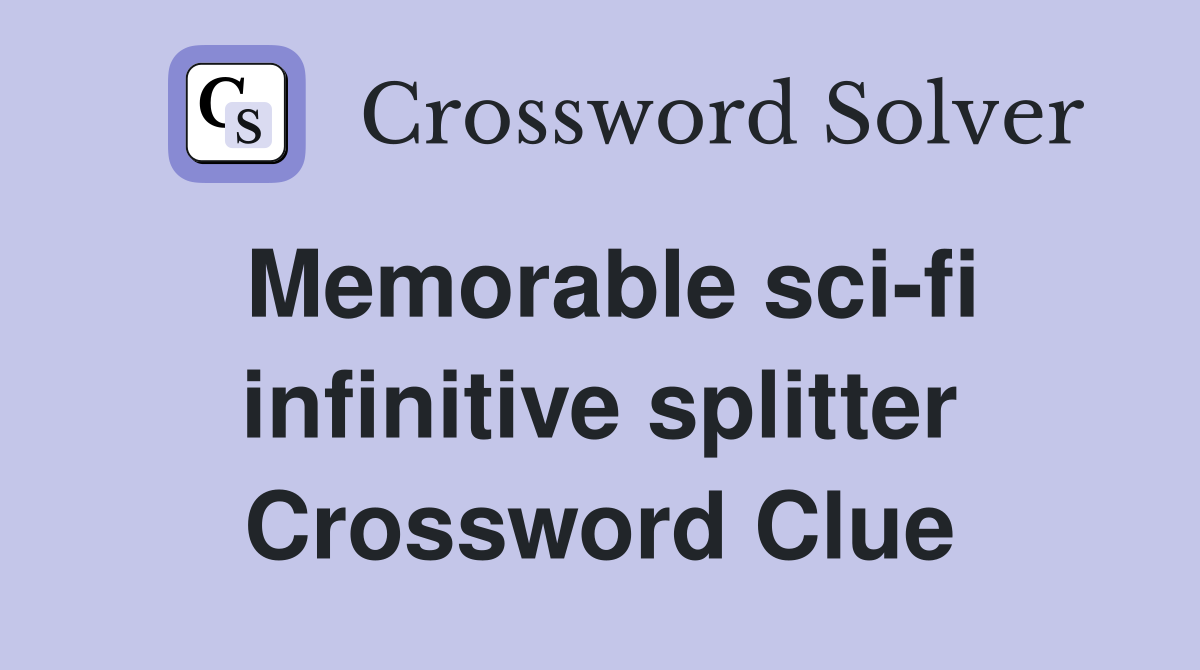 Memorable sci-fi infinitive splitter Crossword Clue