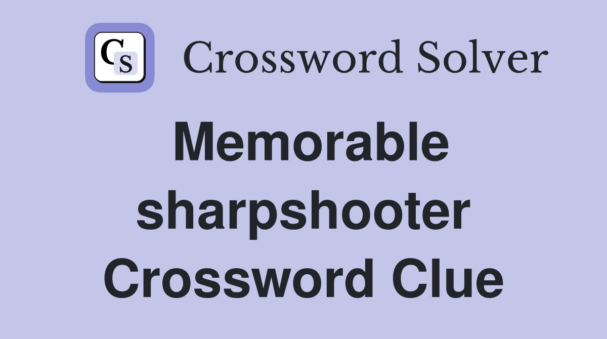 Memorable sharpshooter Crossword Clue