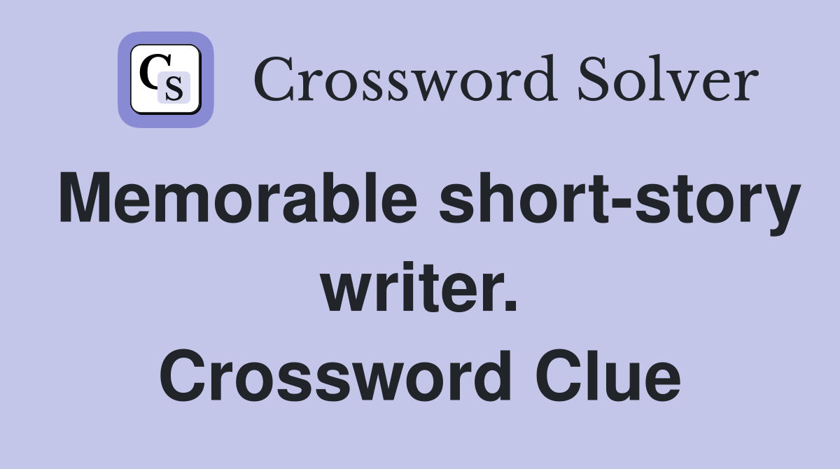 Memorable short-story writer. Crossword Clue
