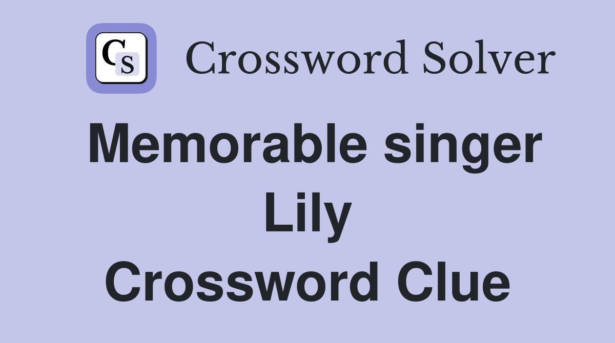 Memorable singer Lily Crossword Clue