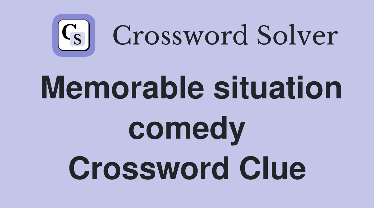 Memorable situation comedy Crossword Clue