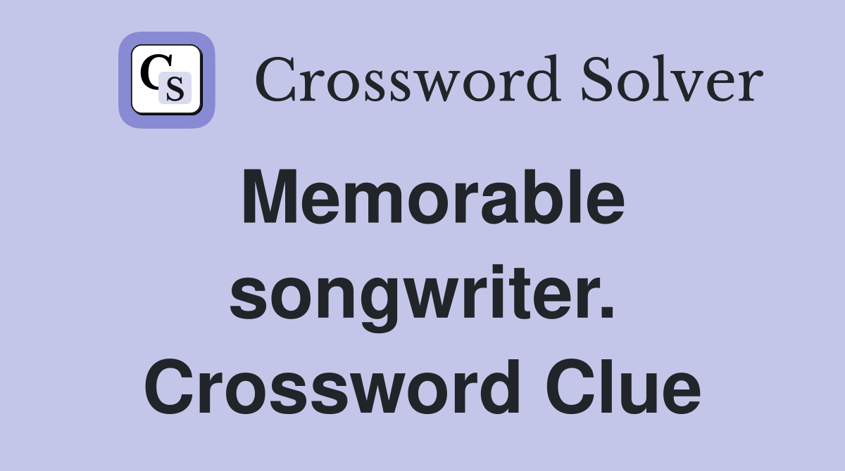 Memorable songwriter. Crossword Clue