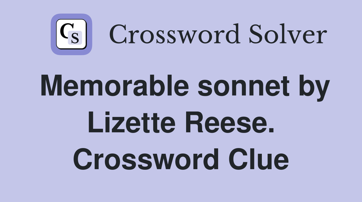 Memorable sonnet by Lizette Reese. Crossword Clue