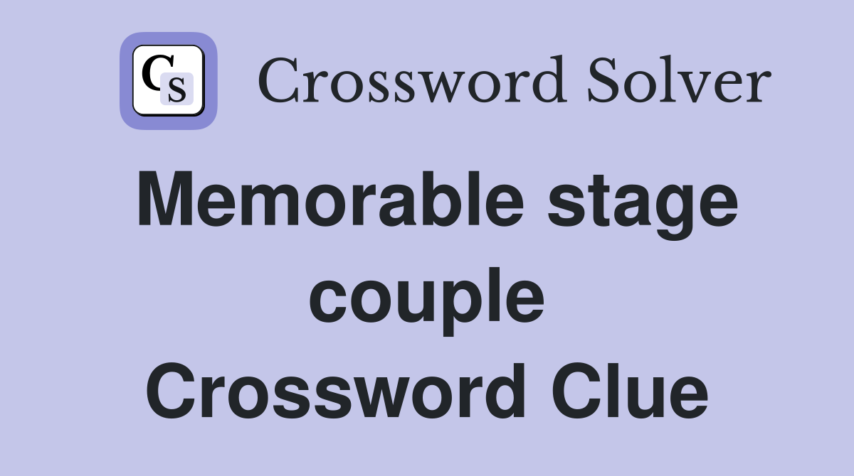 Memorable stage couple Crossword Clue
