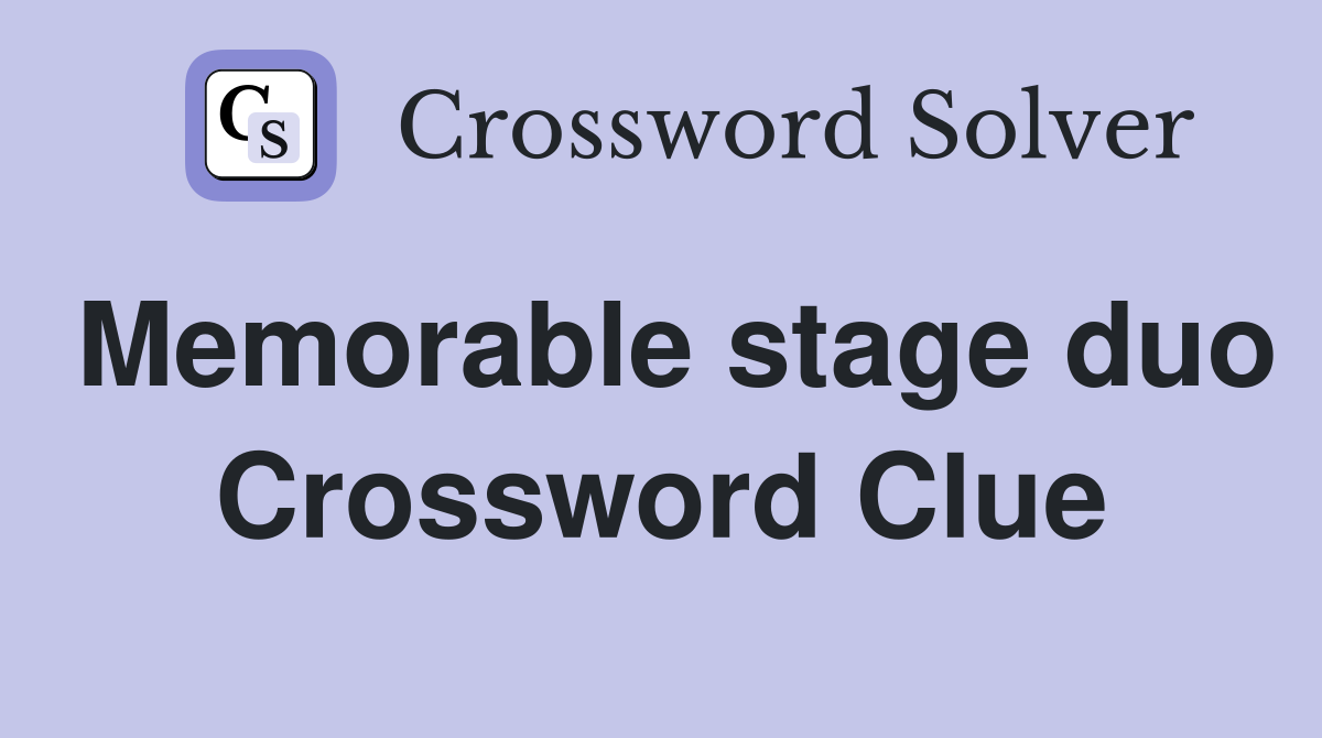 Memorable stage duo Crossword Clue