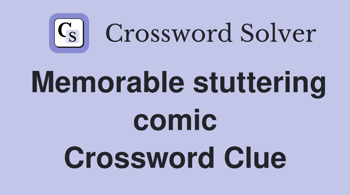 Memorable stuttering comic Crossword Clue