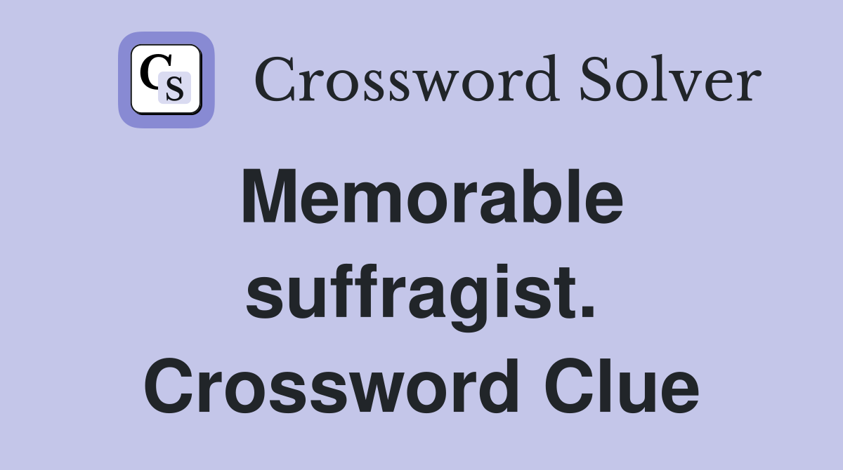 Memorable suffragist. Crossword Clue
