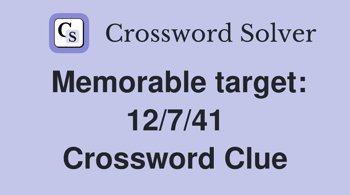Memorable target: 12/7/41 Crossword Clue