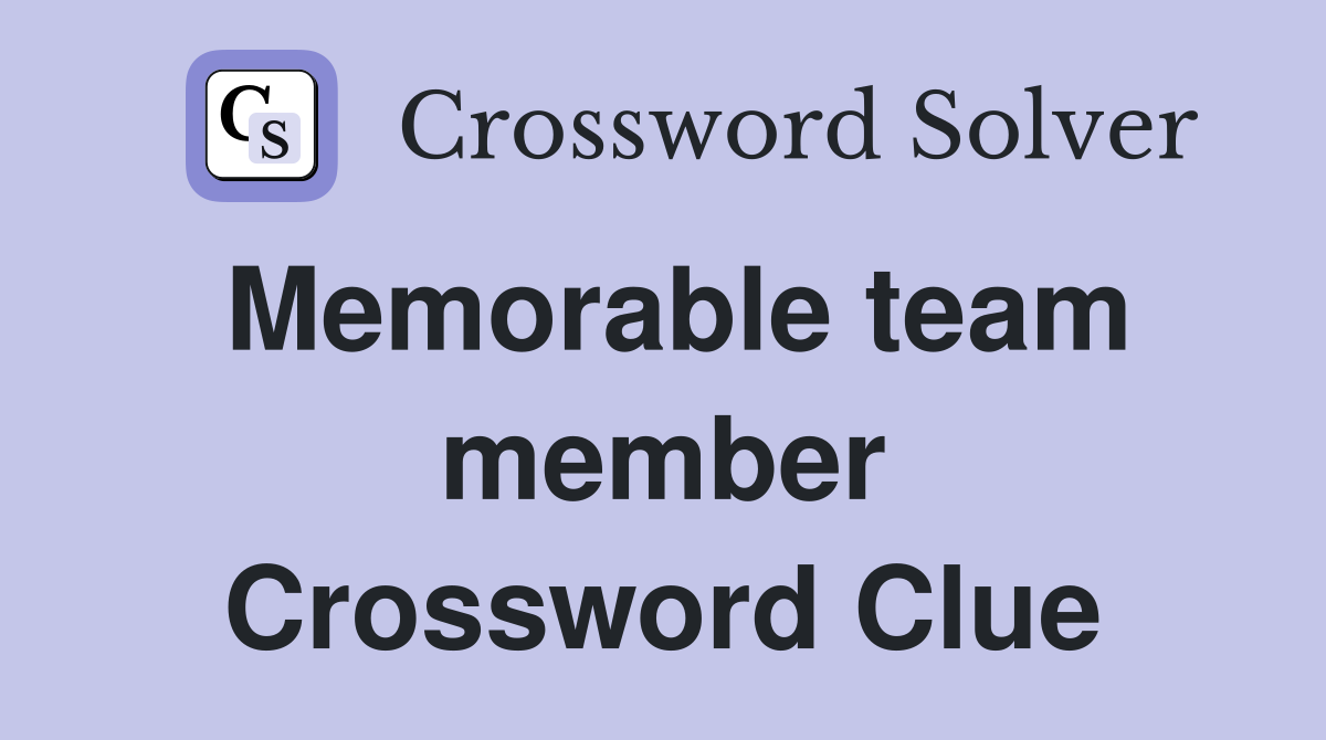 Memorable team member Crossword Clue