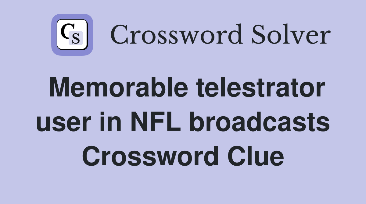 Memorable telestrator user in NFL broadcasts Crossword Clue
