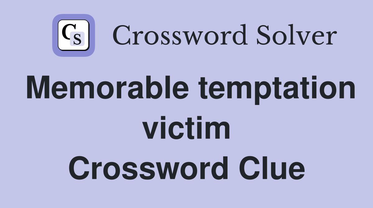 Memorable temptation victim Crossword Clue