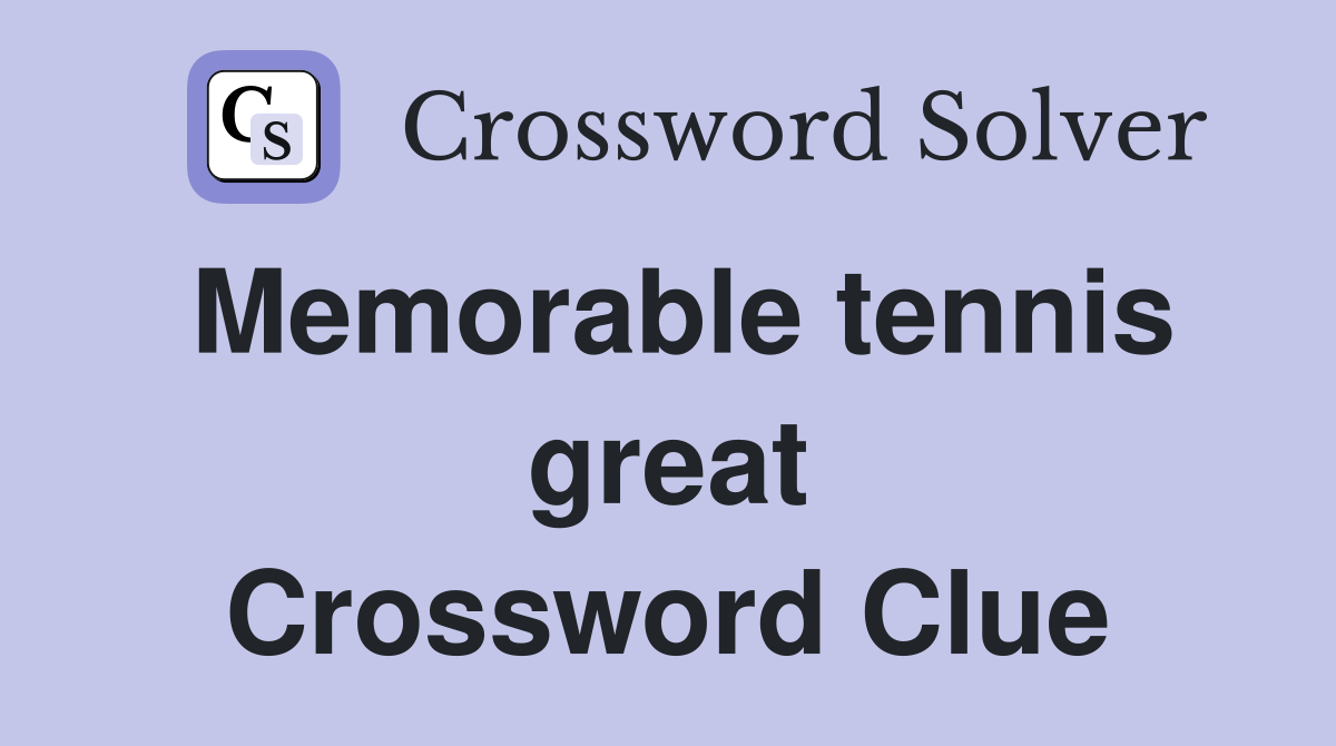 Memorable tennis great Crossword Clue