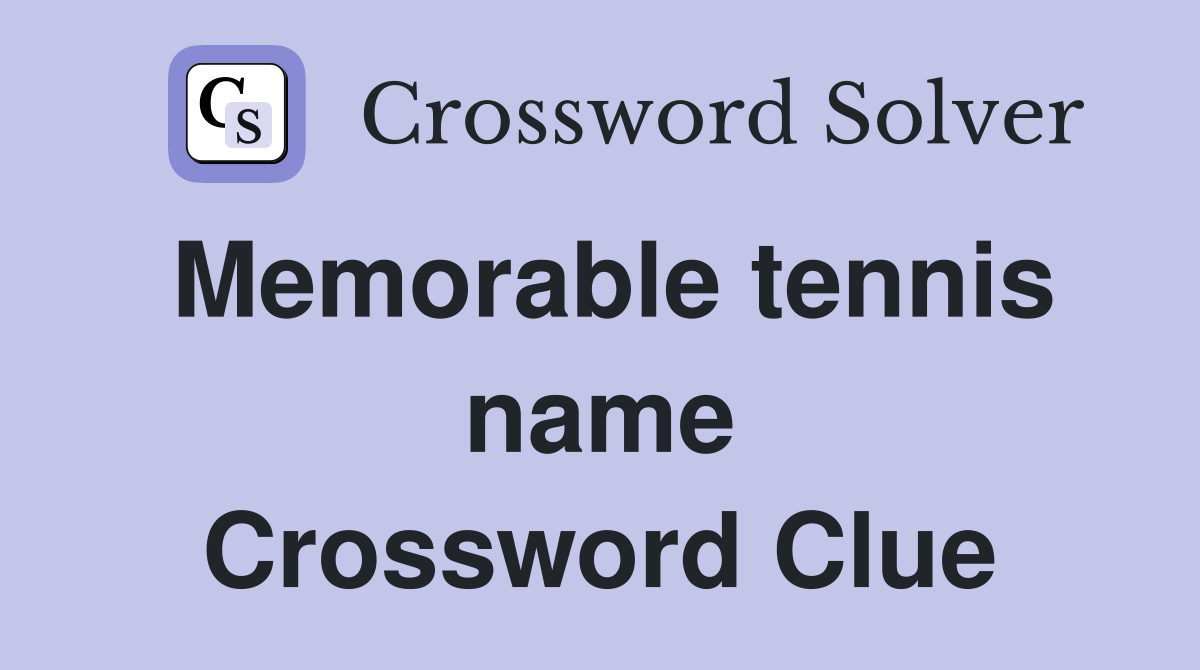 Memorable tennis name Crossword Clue