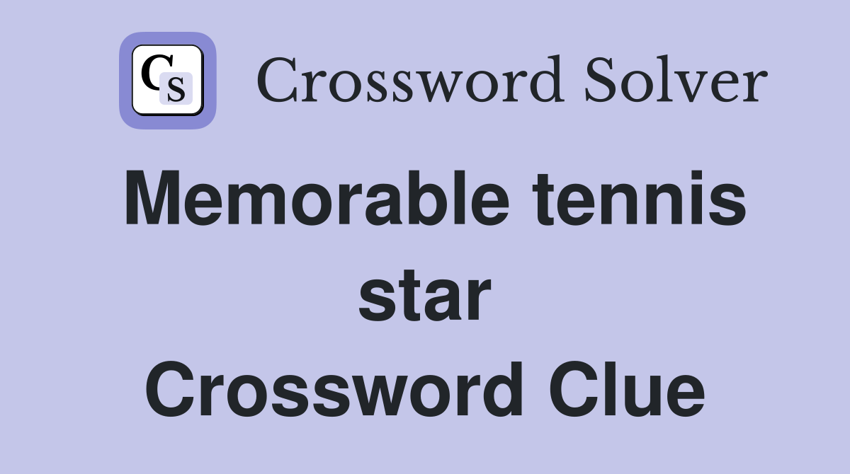 Memorable tennis star Crossword Clue