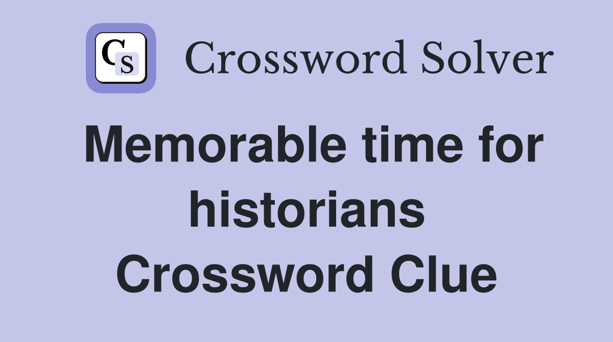Memorable time for historians Crossword Clue