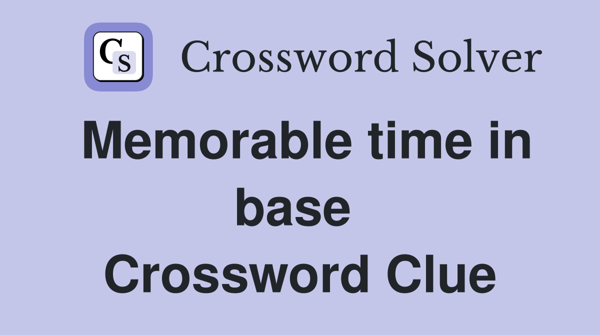 Memorable time in base  Crossword Clue