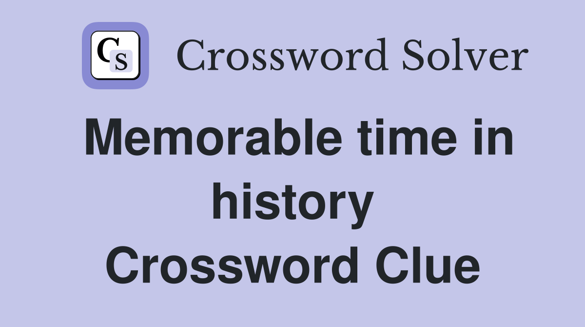 Memorable time in history Crossword Clue