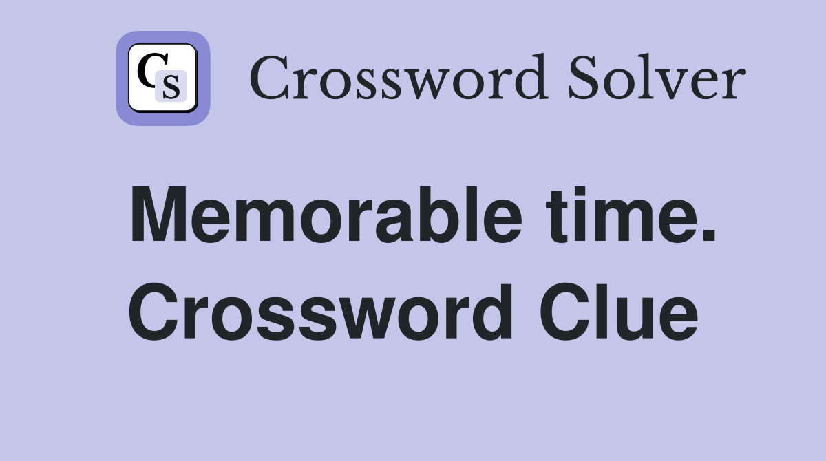 Memorable time. Crossword Clue