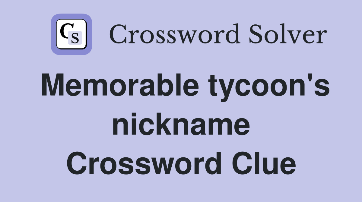 Memorable tycoon's nickname Crossword Clue