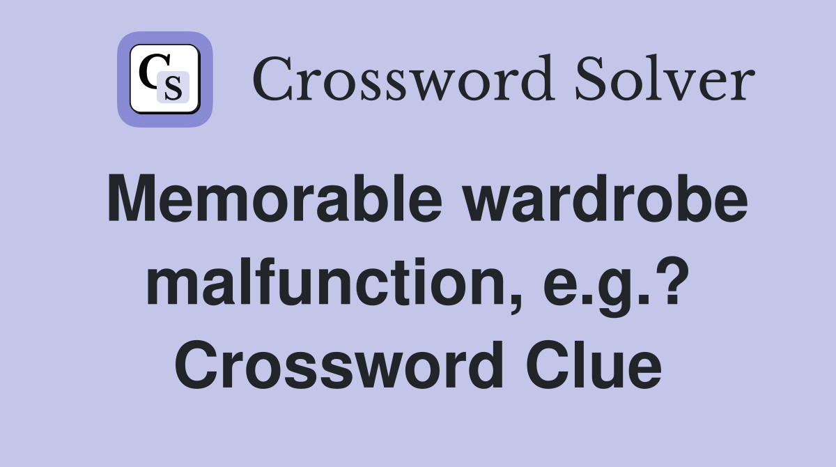Memorable wardrobe malfunction, e.g.? Crossword Clue