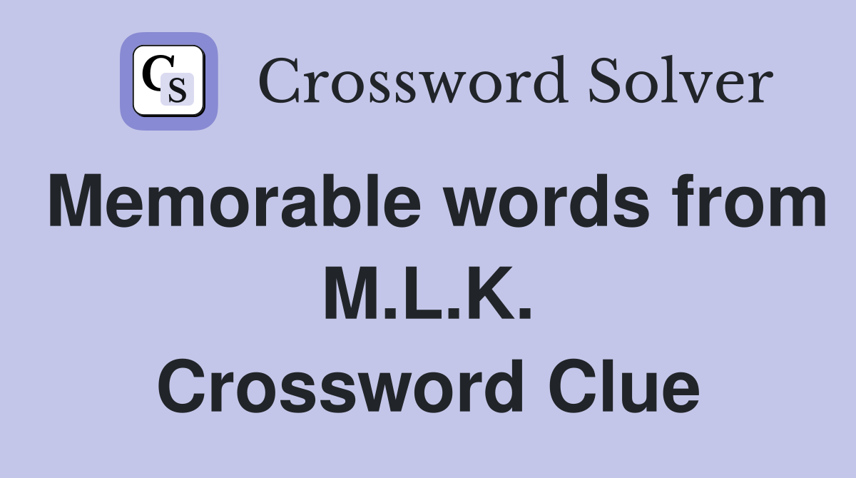 Memorable words from M.L.K. Crossword Clue