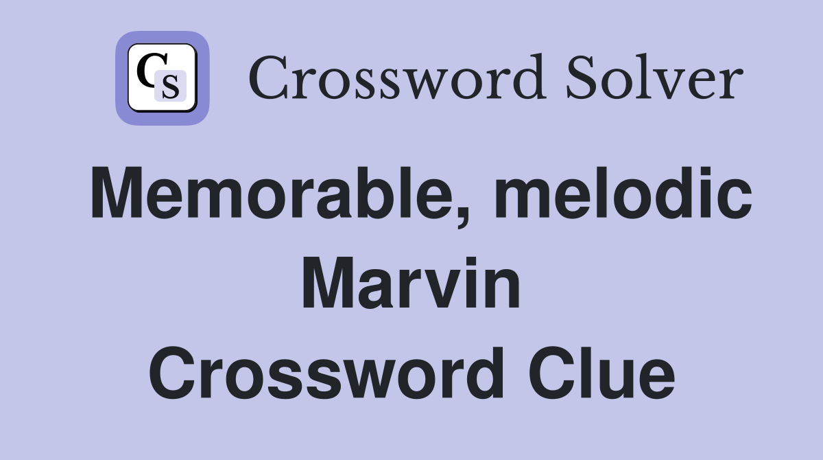 Memorable, melodic Marvin Crossword Clue