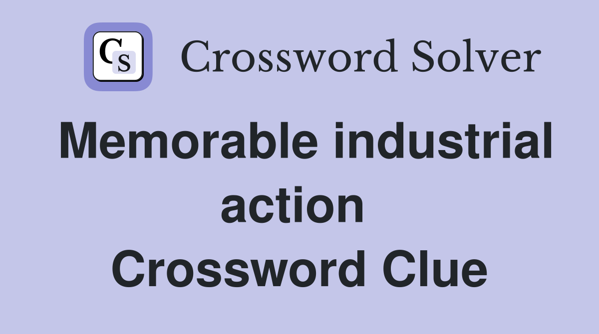 Memorable industrial action  Crossword Clue