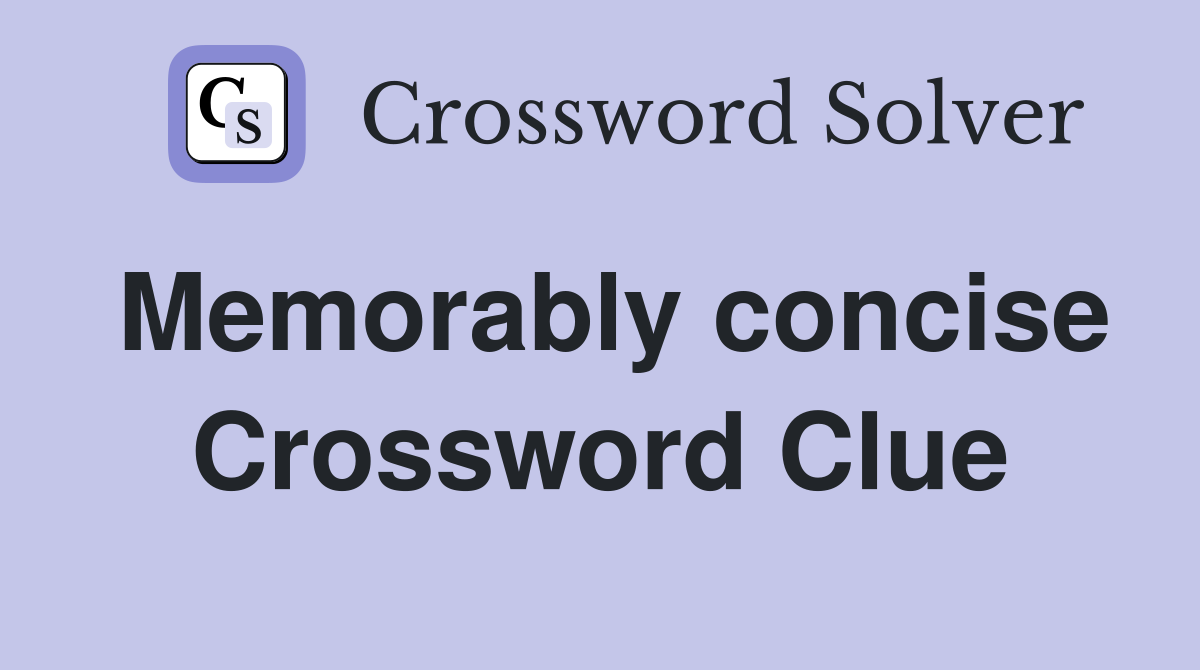Memorably concise Crossword Clue