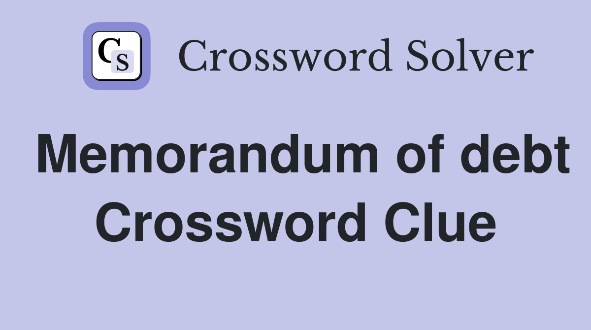 Memorandum of debt Crossword Clue