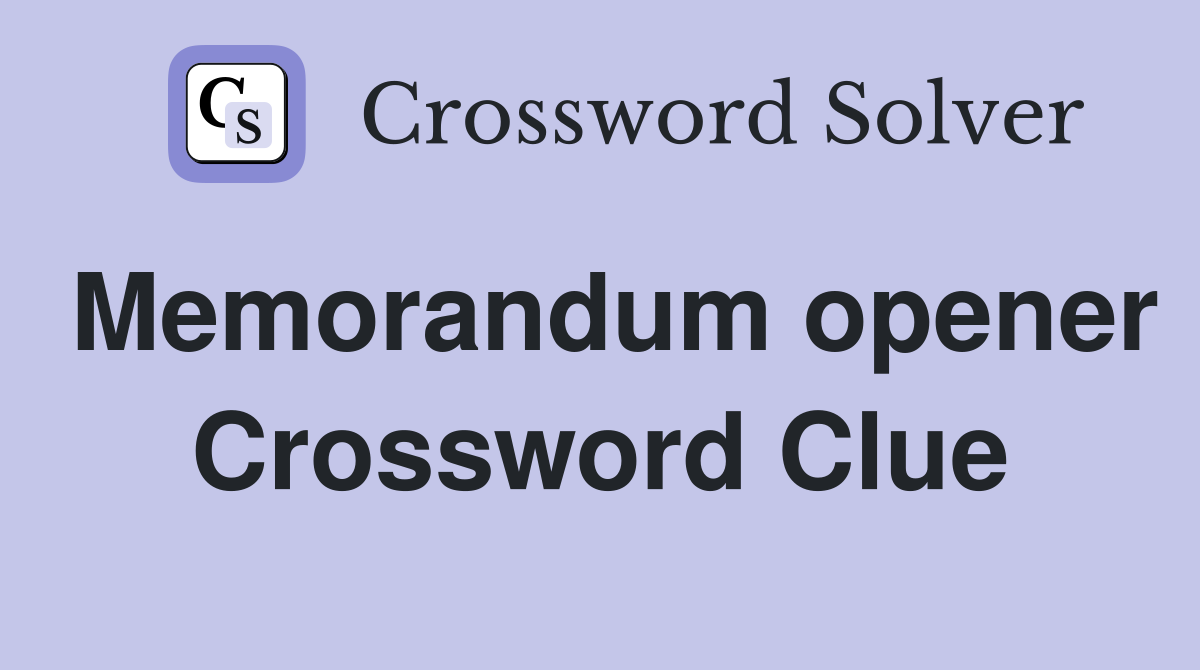 Memorandum opener Crossword Clue