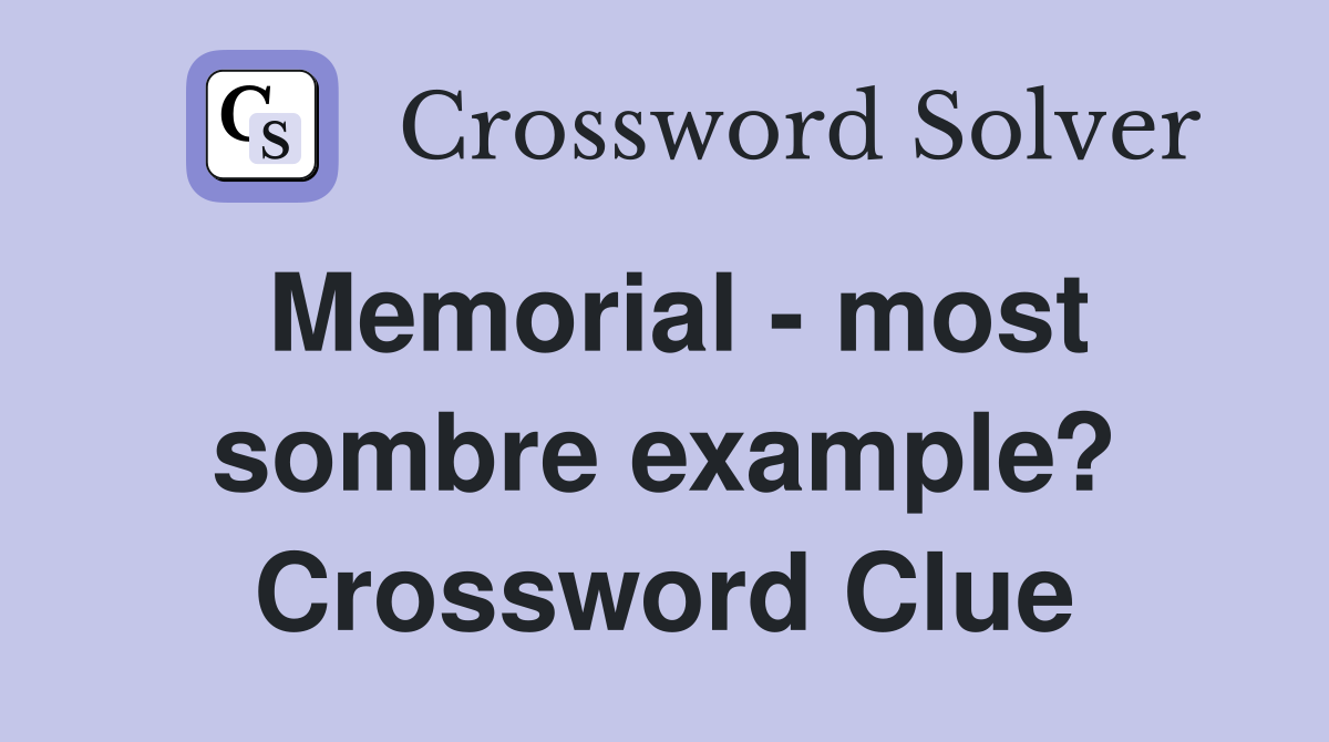 Memorial - most sombre example? Crossword Clue