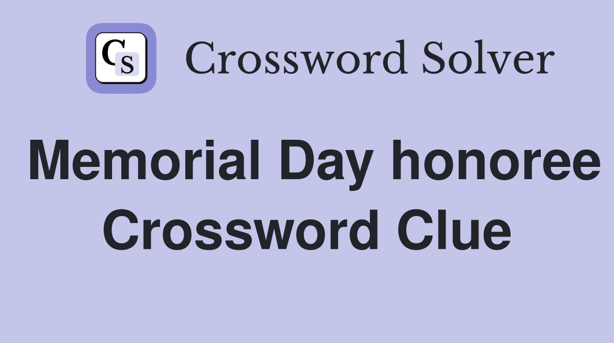 Memorial Day honoree Crossword Clue