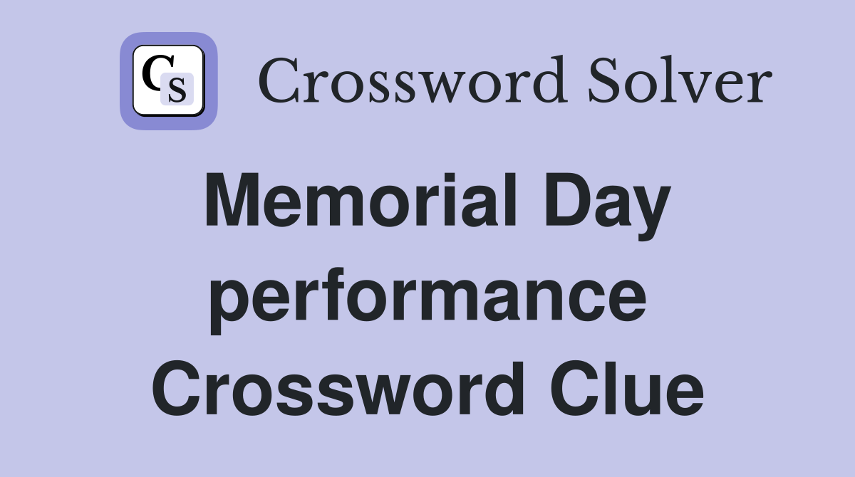 Memorial Day performance Crossword Clue