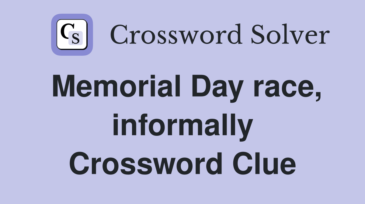 Memorial Day race, informally Crossword Clue