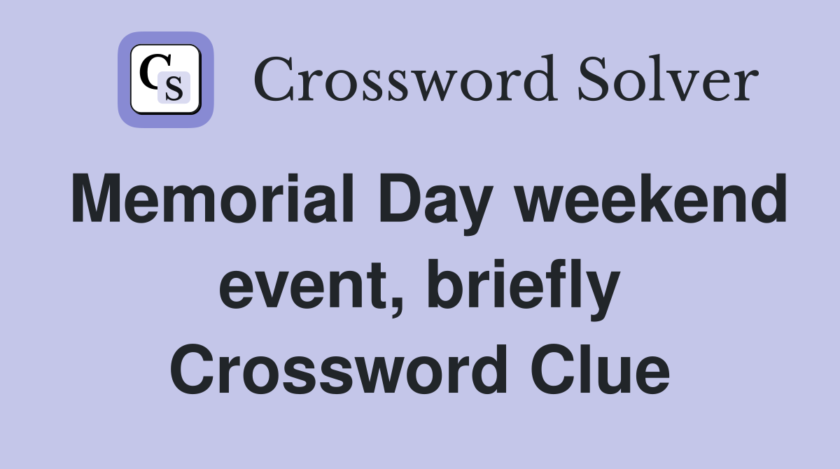 Memorial Day weekend event, briefly Crossword Clue