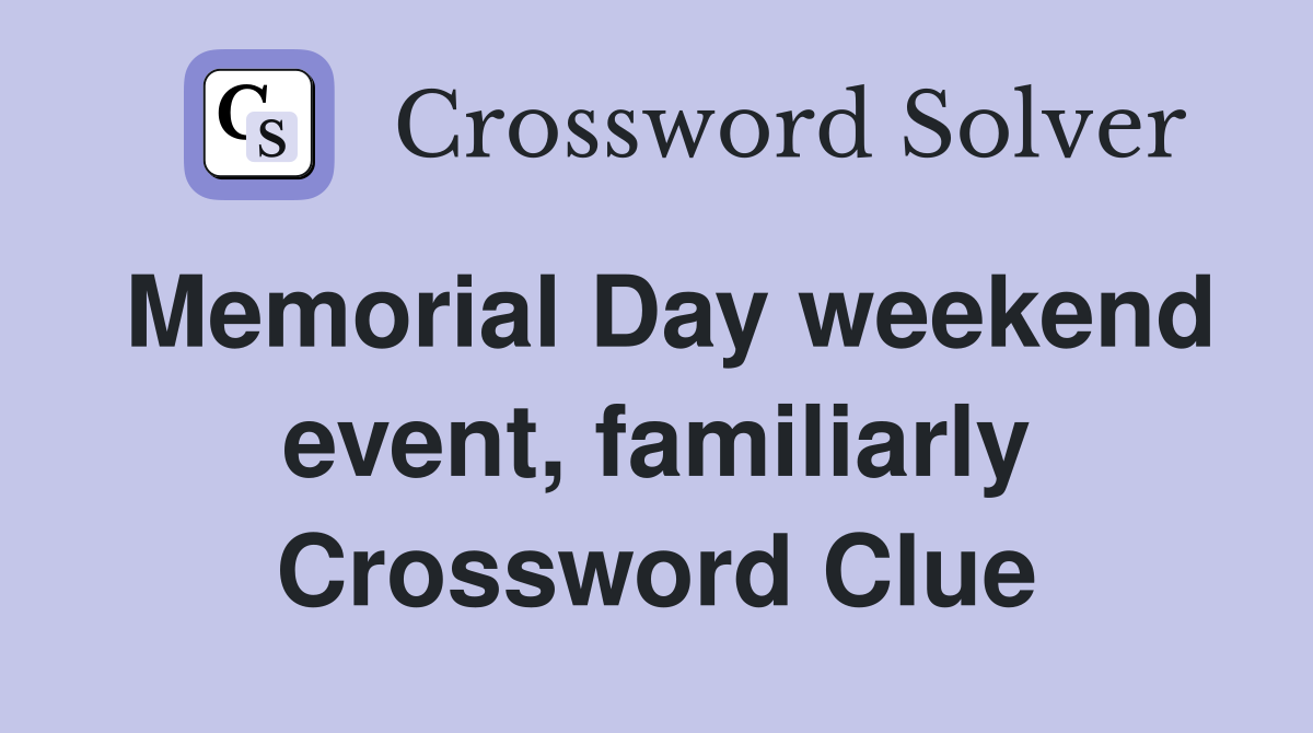 Memorial Day weekend event, familiarly Crossword Clue