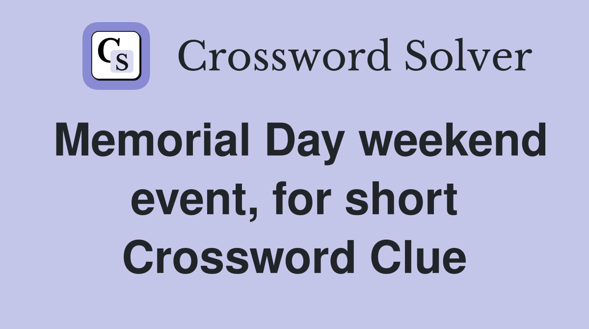 Memorial Day weekend event, for short Crossword Clue