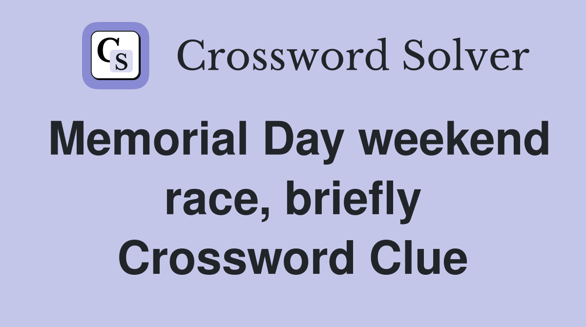 Memorial Day weekend race, briefly Crossword Clue